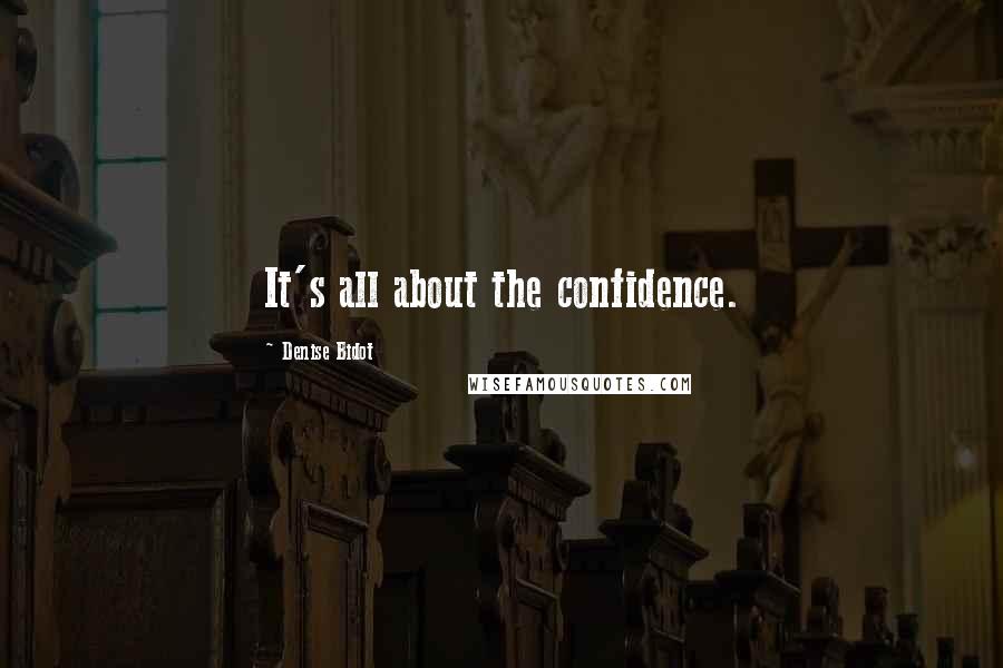 Denise Bidot quotes: It's all about the confidence.