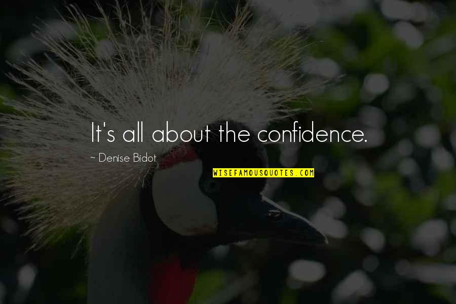 Denise Bidot Quotes By Denise Bidot: It's all about the confidence.