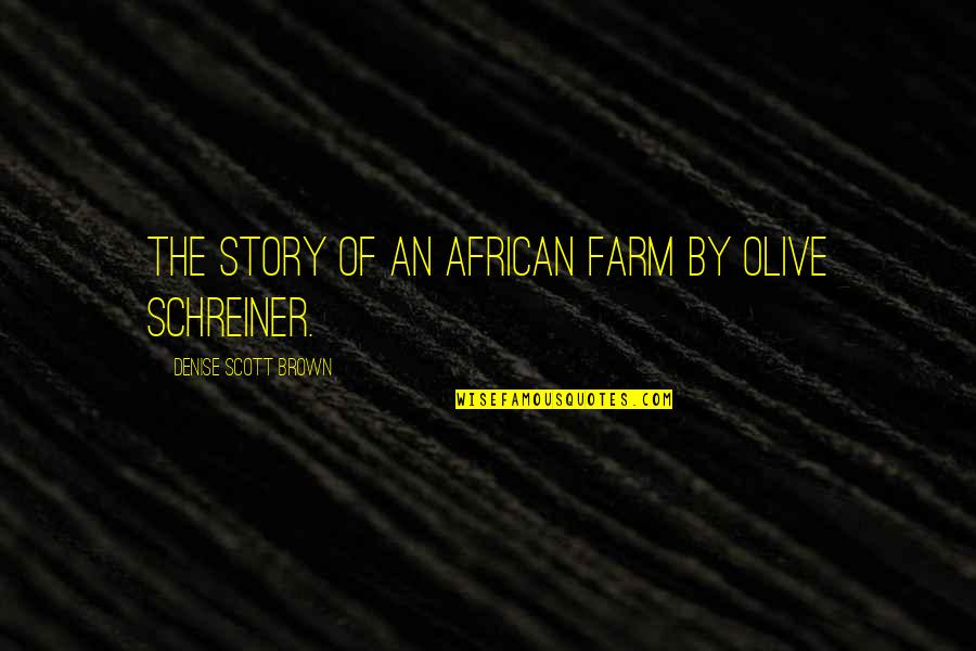 Denise Brown Quotes By Denise Scott Brown: The Story of an African Farm by Olive Denise Brown Quotes By Denise Scott Brown: The Story of an African Farm by Olive