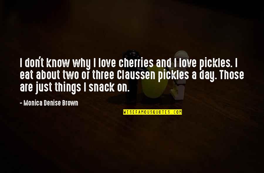 Denise Brown Quotes By Monica Denise Brown: I don't know why I love cherries and Denise Brown Quotes By Monica Denise Brown: I don't know why I love cherries and