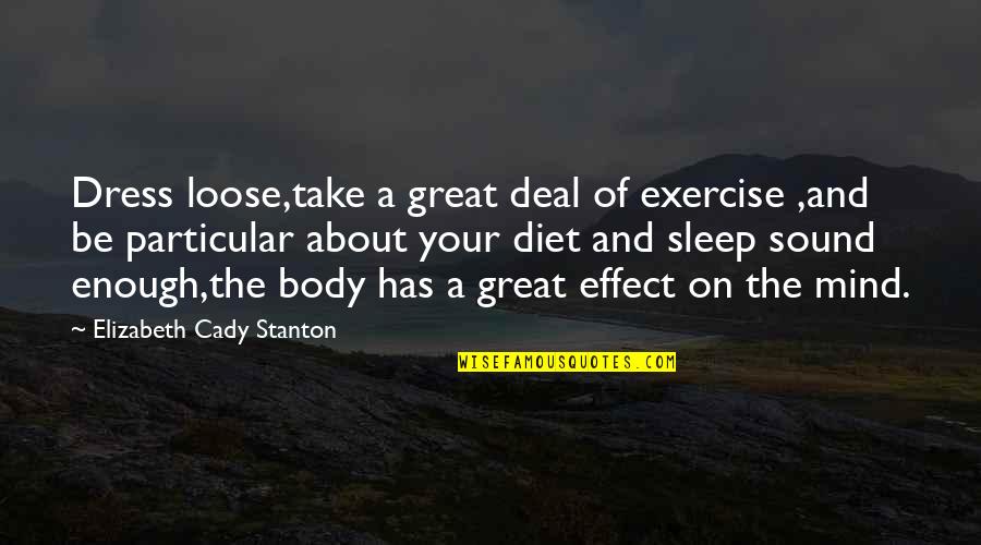 Denise Dascenzo Quotes By Elizabeth Cady Stanton: Dress loose,take a great deal of exercise ,and Denise Dascenzo Quotes By Elizabeth Cady Stanton: Dress loose,take a great deal of exercise ,and