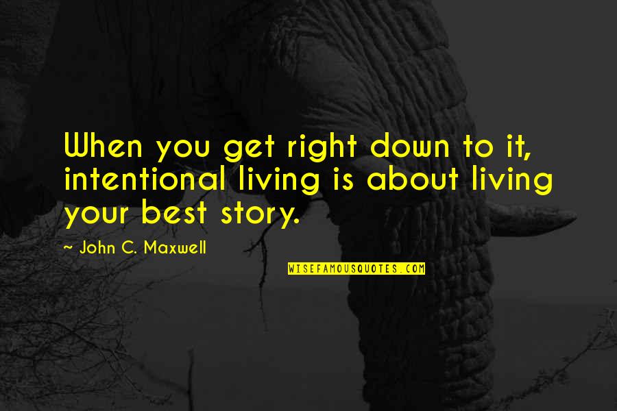 Denise Fallon Quotes By John C. Maxwell: When you get right down to it, intentional Denise Fallon Quotes By John C. Maxwell: When you get right down to it, intentional