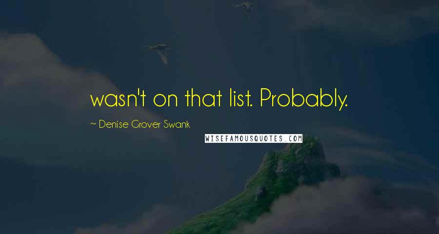 Denise Grover Swank quotes: wasn't on that list. Probably.