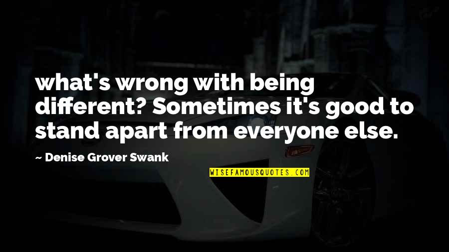 Denise Grover Swank Quotes By Denise Grover Swank: what's wrong with being different? Sometimes it's good