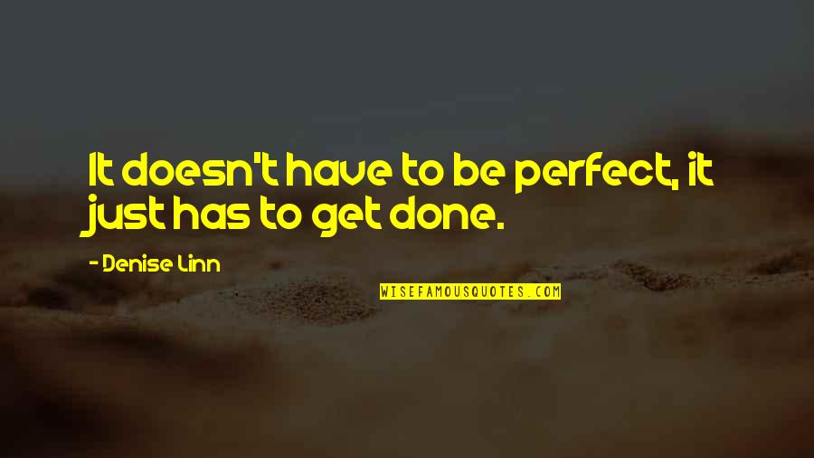 Denise Linn Quotes By Denise Linn: It doesn't have to be perfect, it just