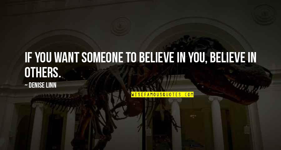 Denise Linn Quotes By Denise Linn: If you want someone to believe in you,