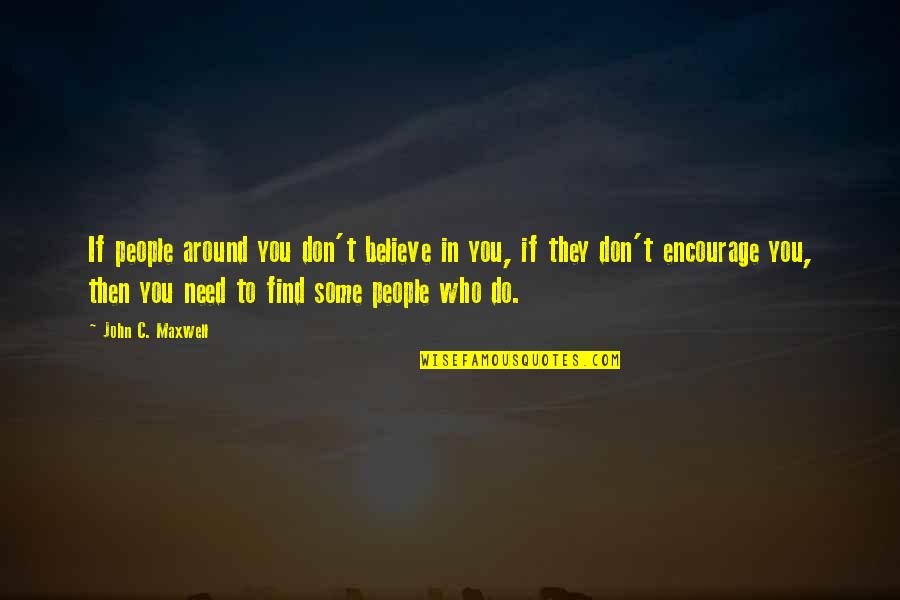 Denise Linn Quotes By John C. Maxwell: If people around you don't believe in you,