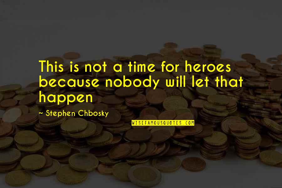 Denise Milani Quotes By Stephen Chbosky: This is not a time for heroes because