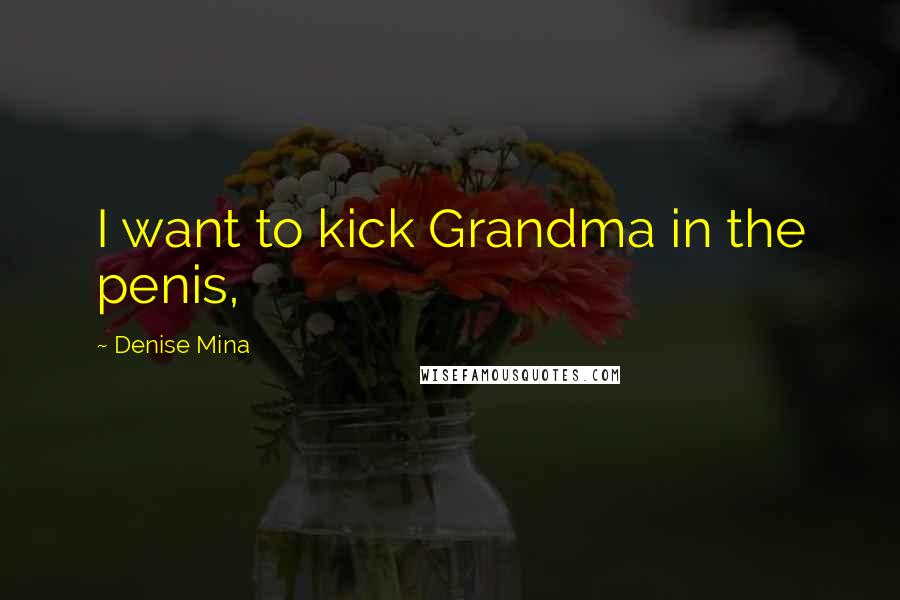 Denise Mina quotes: I want to kick Grandma in the penis,