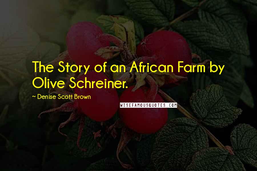 Denise Scott Brown quotes: The Story of an African Farm by Olive Schreiner.
