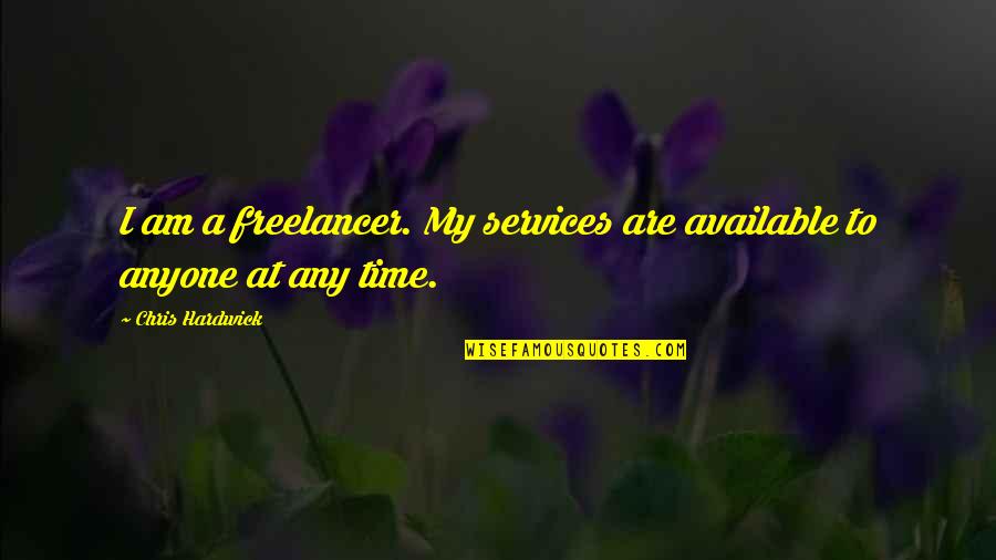 Denise Welch Quotes By Chris Hardwick: I am a freelancer. My services are available