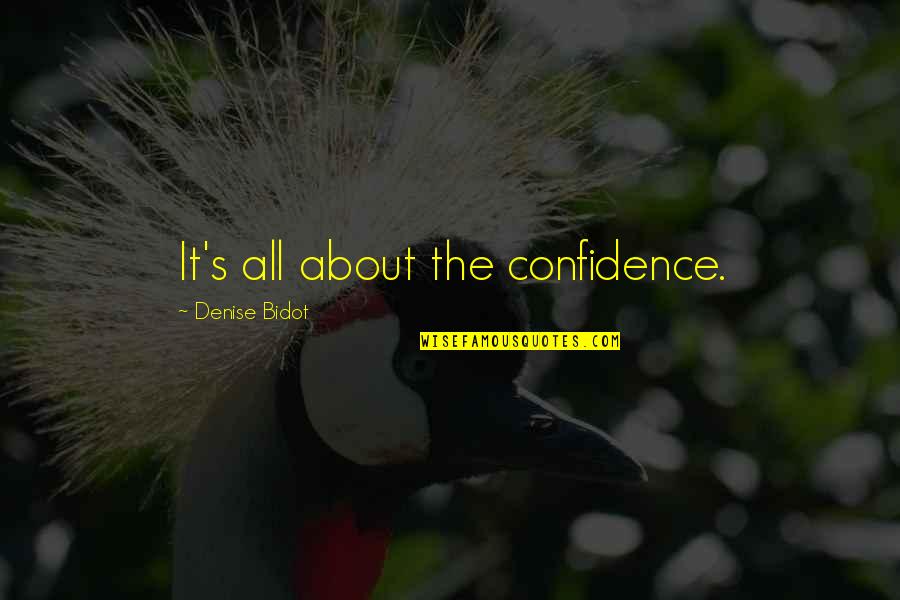 Denise's Quotes By Denise Bidot: It's all about the confidence.