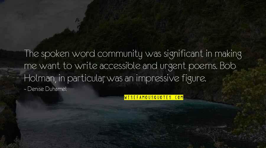 Denise's Quotes By Denise Duhamel: The spoken word community was significant in making