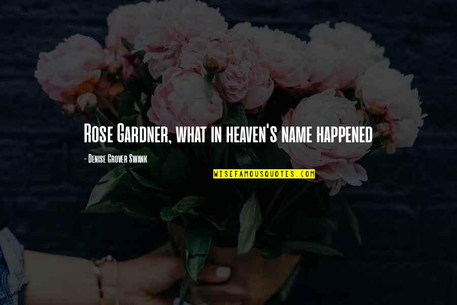 Denise's Quotes By Denise Grover Swank: Rose Gardner, what in heaven's name happened