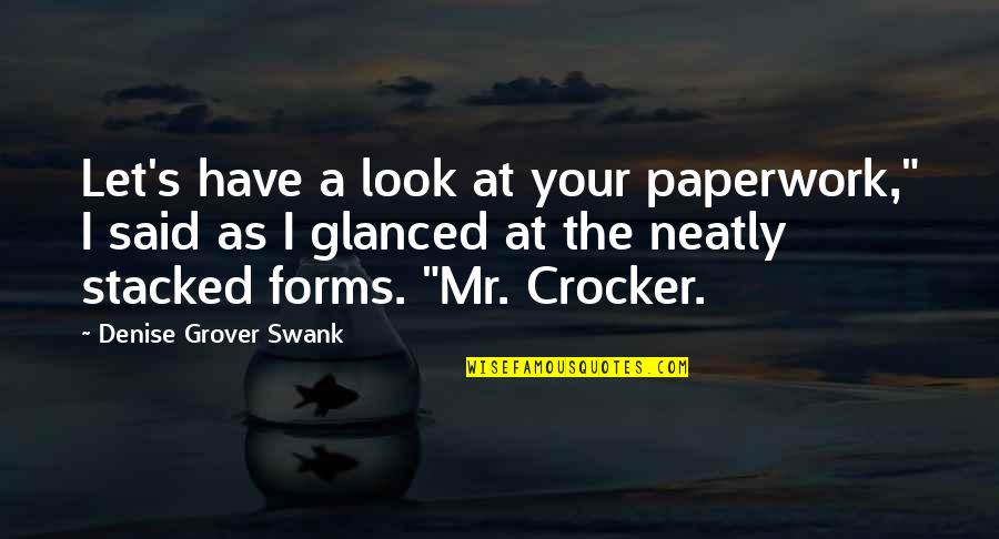 Denise's Quotes By Denise Grover Swank: Let's have a look at your paperwork," I