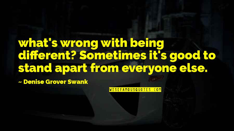 Denise's Quotes By Denise Grover Swank: what's wrong with being different? Sometimes it's good