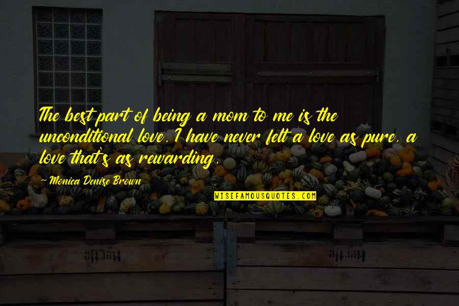Denise's Quotes By Monica Denise Brown: The best part of being a mom to