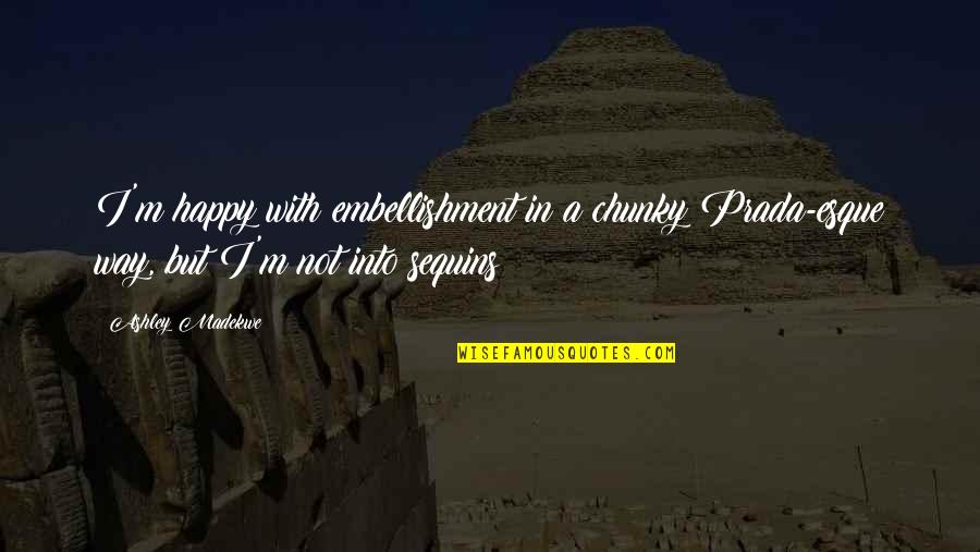 Denisha Glasford Quotes By Ashley Madekwe: I'm happy with embellishment in a chunky Prada-esque