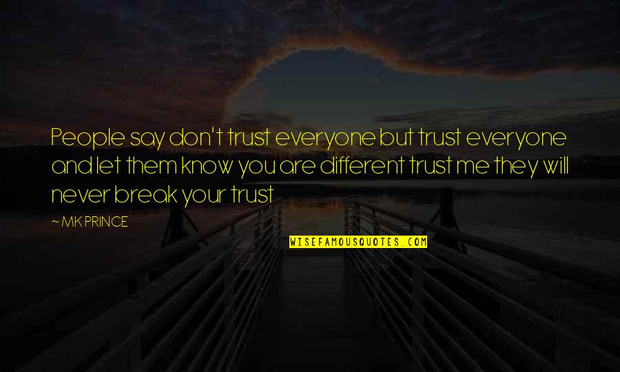 Denisha Glasford Quotes By MK PRINCE: People say don't trust everyone but trust everyone