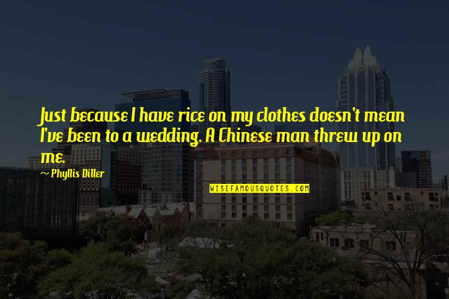 Denisha Glasford Quotes By Phyllis Diller: Just because I have rice on my clothes
