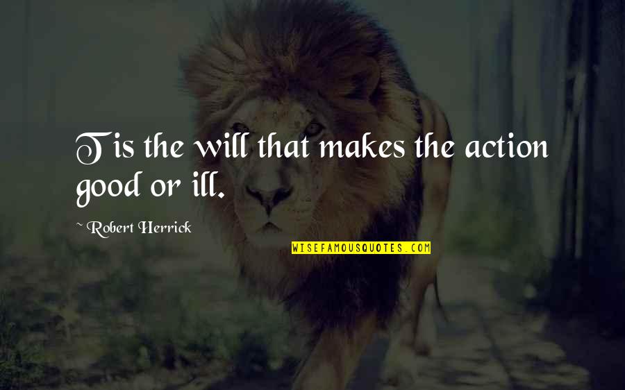 Denisha Glasford Quotes By Robert Herrick: T is the will that makes the action