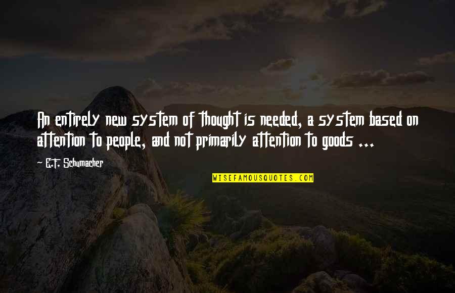 Denisha Quotes By E.F. Schumacher: An entirely new system of thought is needed,