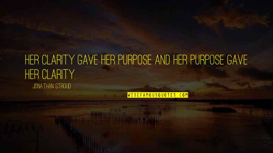 Denishawn Quotes By Jonathan Stroud: Her clarity gave her purpose and her purpose Denishawn Quotes By Jonathan Stroud: Her clarity gave her purpose and her purpose
