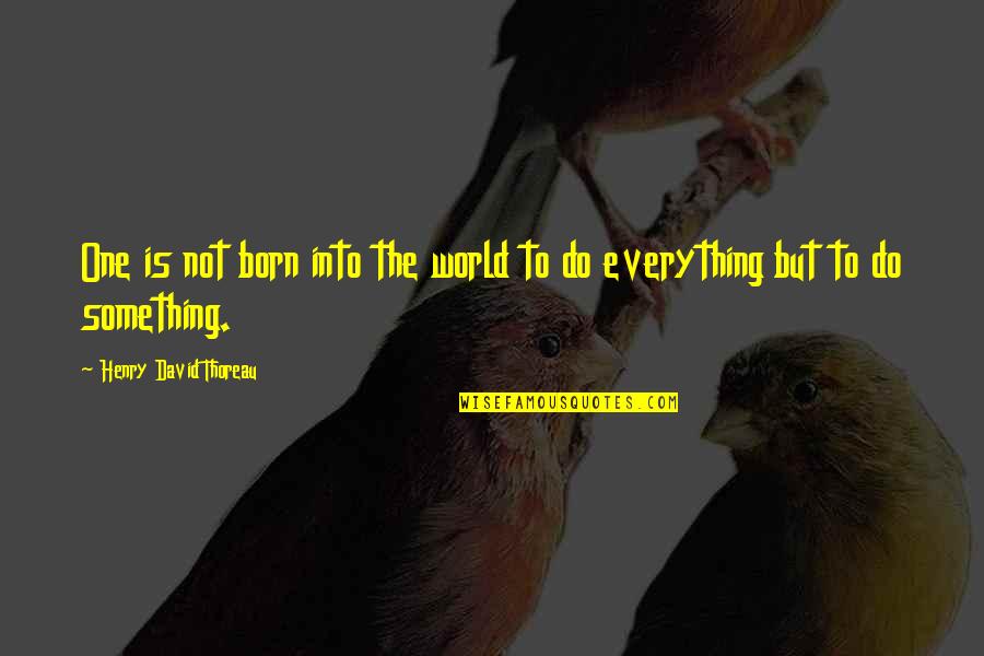 Denishia Gilbert Quotes By Henry David Thoreau: One is not born into the world to Denishia Gilbert Quotes By Henry David Thoreau: One is not born into the world to
