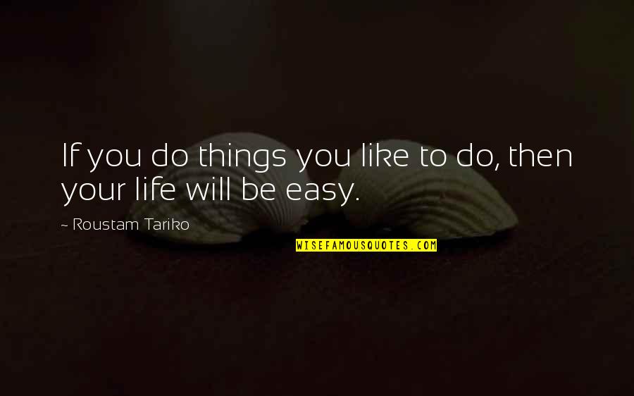 Denishia Gilbert Quotes By Roustam Tariko: If you do things you like to do, Denishia Gilbert Quotes By Roustam Tariko: If you do things you like to do,