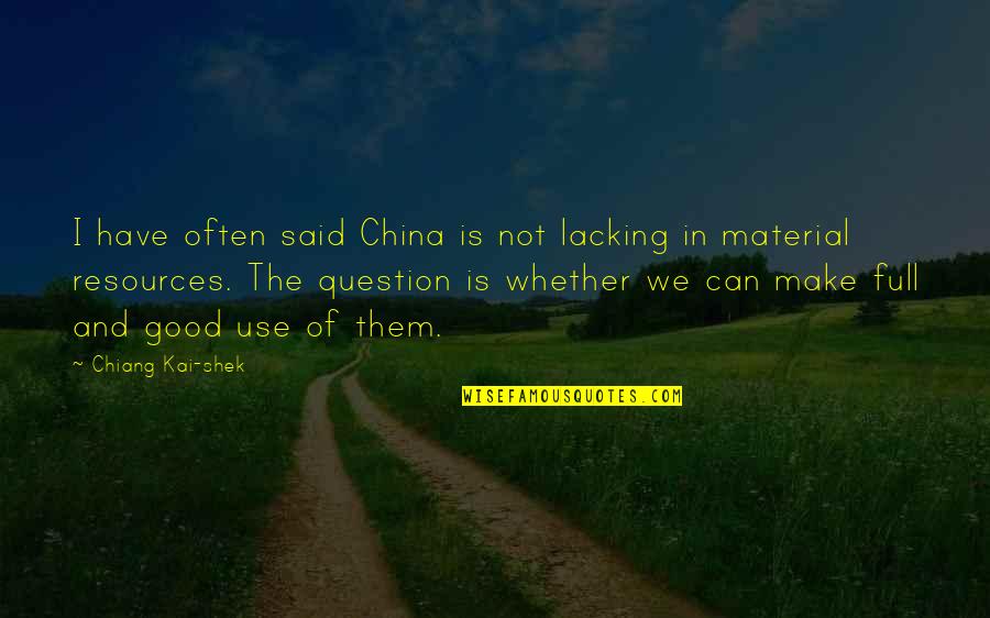 Denishia Reese Quotes By Chiang Kai-shek: I have often said China is not lacking Denishia Reese Quotes By Chiang Kai-shek: I have often said China is not lacking