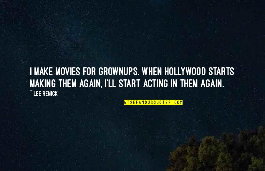 Denishia Reese Quotes By Lee Remick: I make movies for grownups. When Hollywood starts Denishia Reese Quotes By Lee Remick: I make movies for grownups. When Hollywood starts