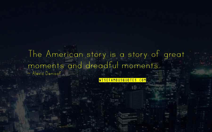 Denisof Alexis Quotes By Alexis Denisof: The American story is a story of great Denisof Alexis Quotes By Alexis Denisof: The American story is a story of great