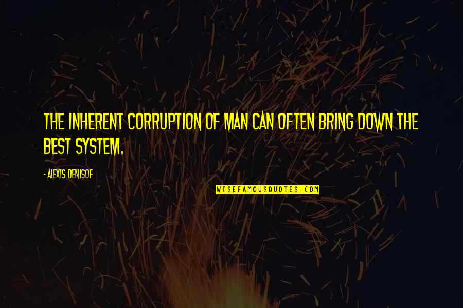 Denisof Alexis Quotes By Alexis Denisof: The inherent corruption of man can often bring Denisof Alexis Quotes By Alexis Denisof: The inherent corruption of man can often bring