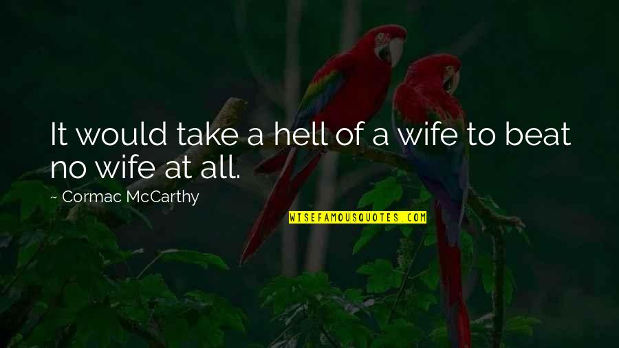 Denisovans Pronunciation Quotes By Cormac McCarthy: It would take a hell of a wife Denisovans Pronunciation Quotes By Cormac McCarthy: It would take a hell of a wife