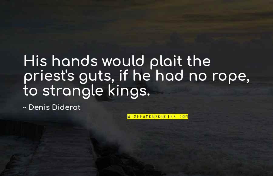 Denis's Quotes By Denis Diderot: His hands would plait the priest's guts, if