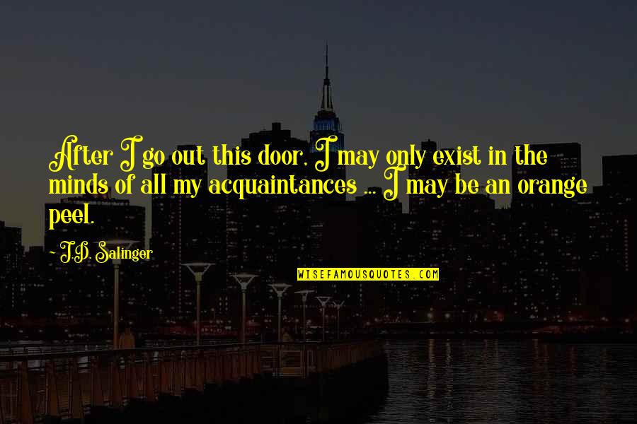 Denisse Guerrero Quotes By J.D. Salinger: After I go out this door, I may