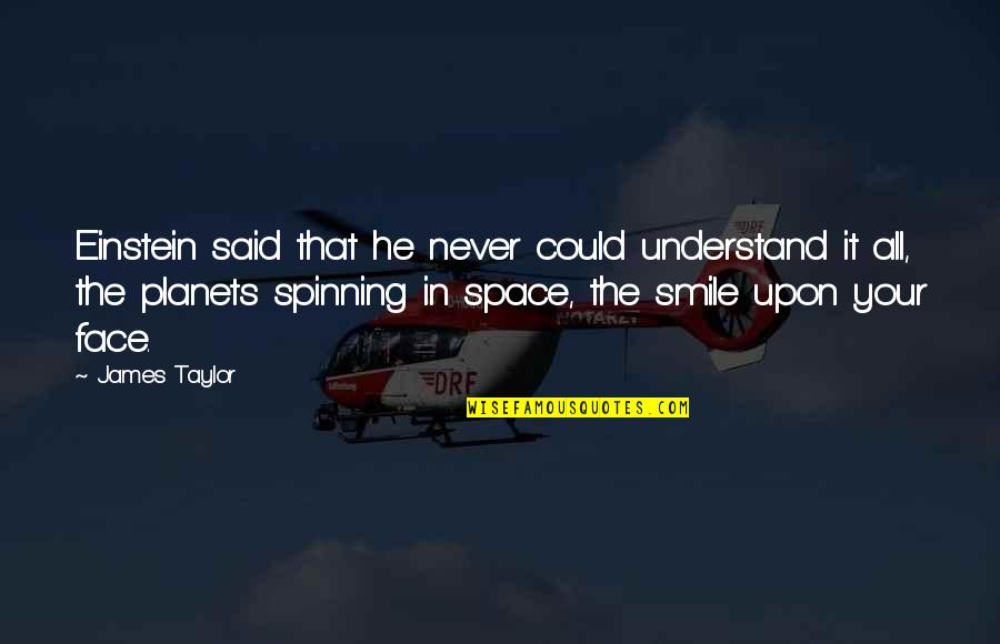 Denisuk Quotes By James Taylor: Einstein said that he never could understand it Denisuk Quotes By James Taylor: Einstein said that he never could understand it