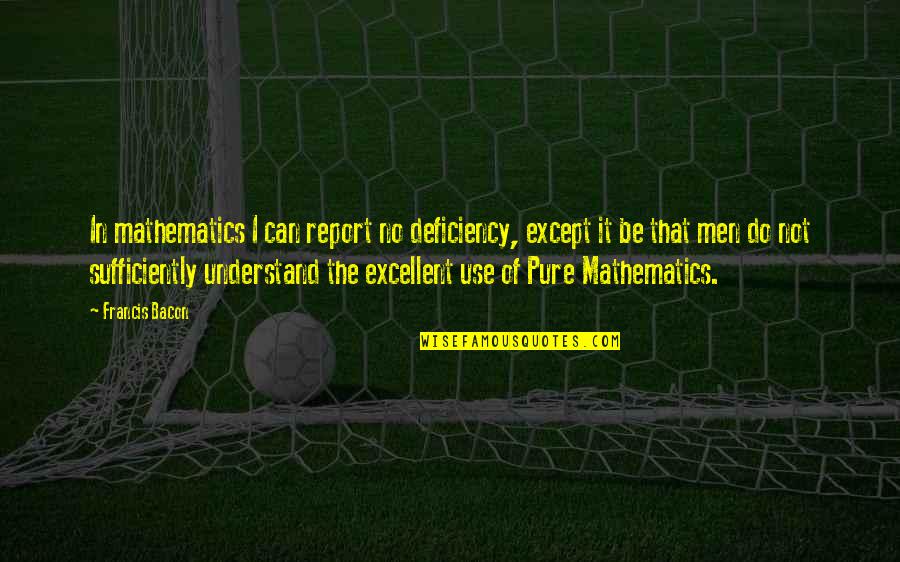 Denitsa Sur Quotes By Francis Bacon: In mathematics I can report no deficiency, except Denitsa Sur Quotes By Francis Bacon: In mathematics I can report no deficiency, except