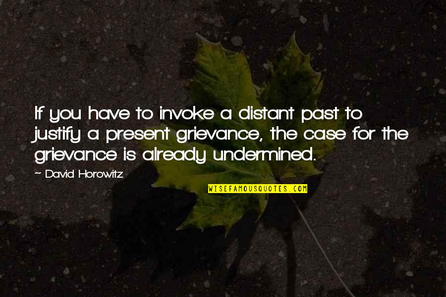 Denizde Gemi Quotes By David Horowitz: If you have to invoke a distant past Denizde Gemi Quotes By David Horowitz: If you have to invoke a distant past