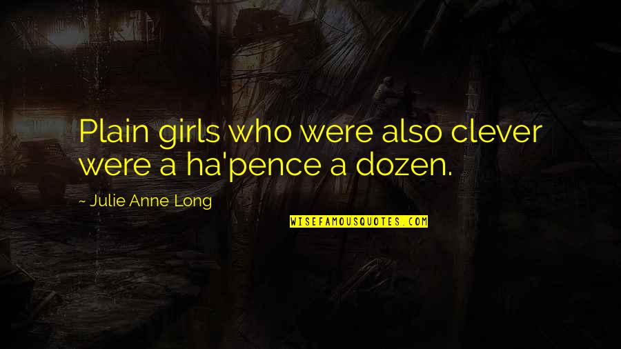 Denizens Brewing Quotes By Julie Anne Long: Plain girls who were also clever were a Denizens Brewing Quotes By Julie Anne Long: Plain girls who were also clever were a