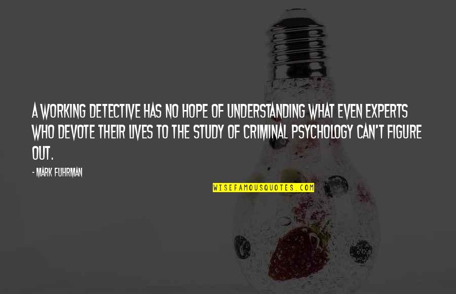 Denizens Brewing Quotes By Mark Fuhrman: A working detective has no hope of understanding Denizens Brewing Quotes By Mark Fuhrman: A working detective has no hope of understanding