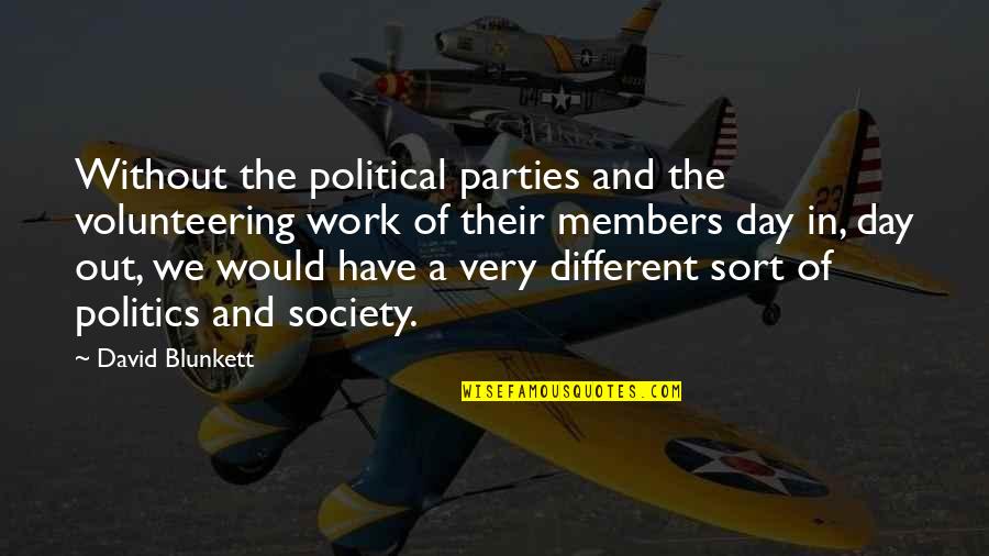 Denizens Of The Deep Quotes By David Blunkett: Without the political parties and the volunteering work Denizens Of The Deep Quotes By David Blunkett: Without the political parties and the volunteering work