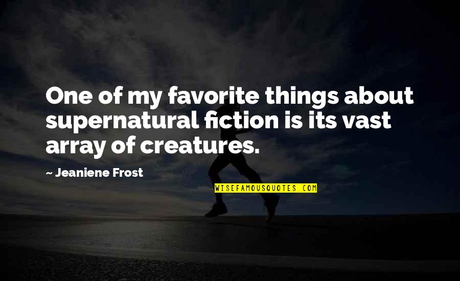Denizens Of The Deep Quotes By Jeaniene Frost: One of my favorite things about supernatural fiction Denizens Of The Deep Quotes By Jeaniene Frost: One of my favorite things about supernatural fiction