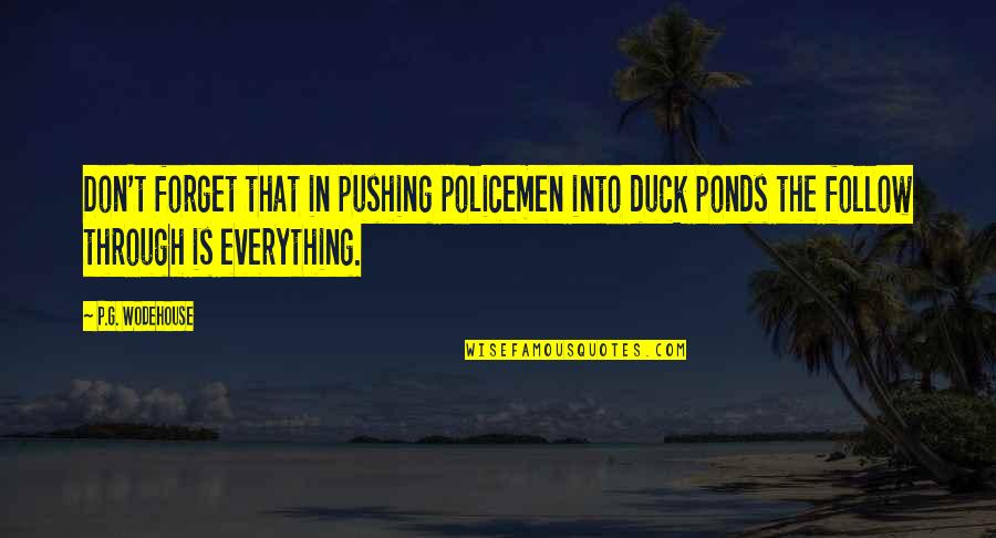 Denizens Of The Deep Quotes By P.G. Wodehouse: Don't forget that in pushing policemen into duck