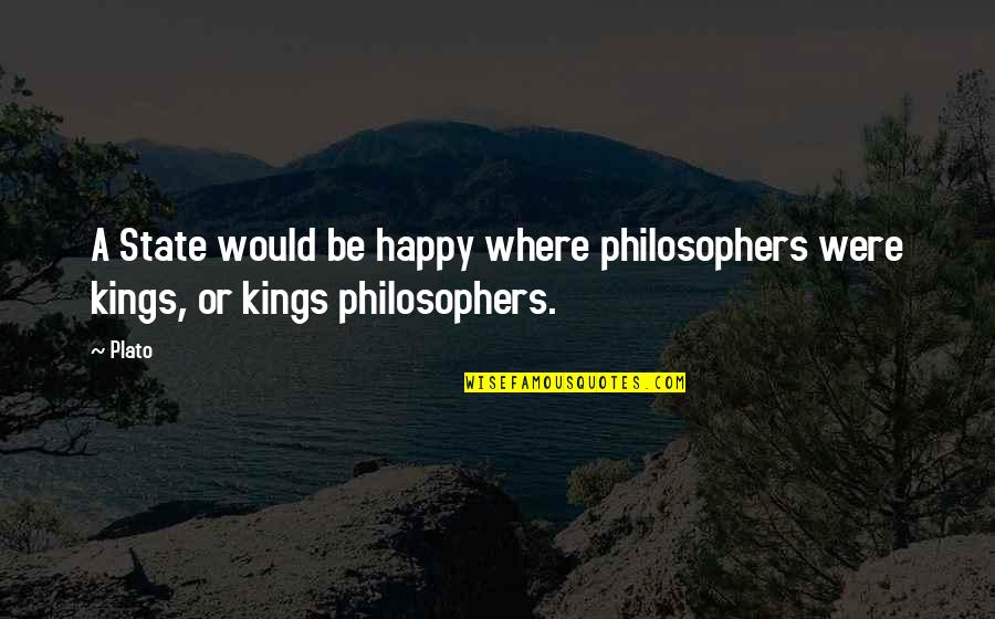 Denizens Of The Deep Quotes By Plato: A State would be happy where philosophers were