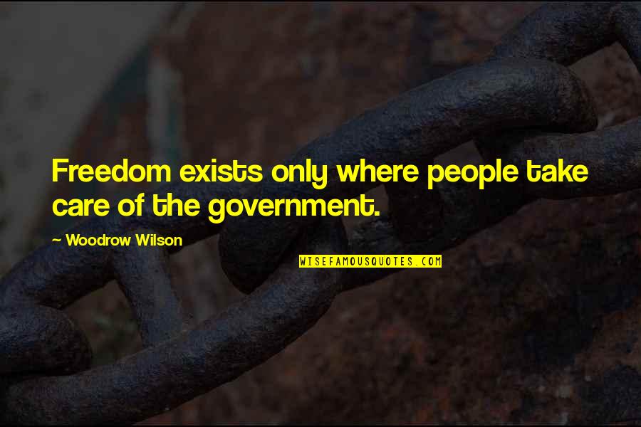Denizens Of The Deep Quotes By Woodrow Wilson: Freedom exists only where people take care of Denizens Of The Deep Quotes By Woodrow Wilson: Freedom exists only where people take care of