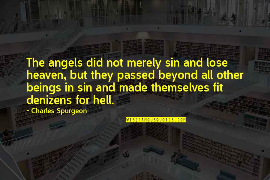Denizens Quotes By Charles Spurgeon: The angels did not merely sin and lose Denizens Quotes By Charles Spurgeon: The angels did not merely sin and lose