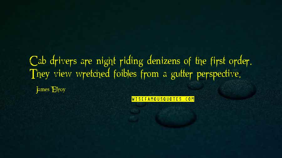 Denizens Quotes By James Ellroy: Cab drivers are night-riding denizens of the first Denizens Quotes By James Ellroy: Cab drivers are night-riding denizens of the first