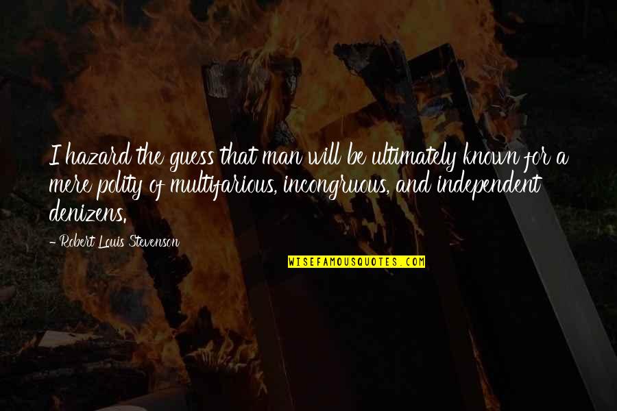 Denizens Quotes By Robert Louis Stevenson: I hazard the guess that man will be Denizens Quotes By Robert Louis Stevenson: I hazard the guess that man will be