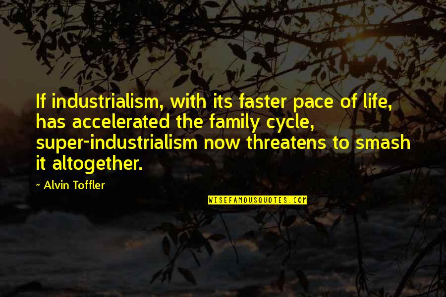 Denizens Silver Quotes By Alvin Toffler: If industrialism, with its faster pace of life,